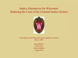 Justice Alternatives for Wisconsin: Reducing the Costs of the Criminal Justice System