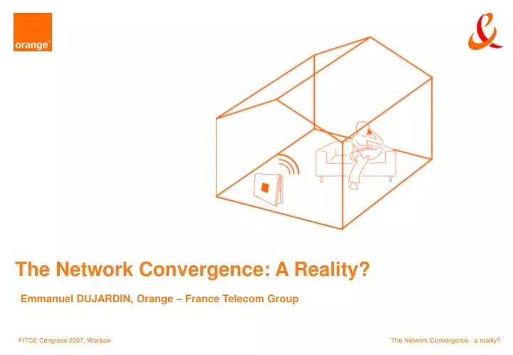 the network convergence a reality emmanuel dujardin orange france telecom group