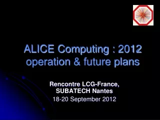 ALICE Computing :  2012 operation  &amp; future plans