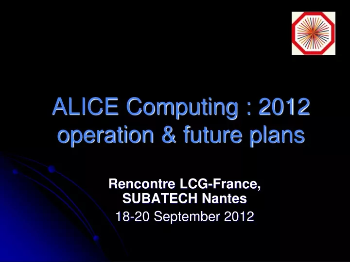 alice computing 2012 operation future plans