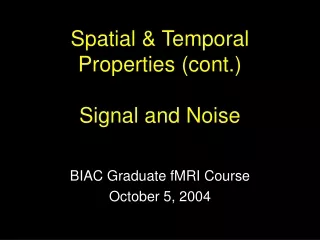 Spatial &amp; Temporal Properties (cont.) Signal and Noise