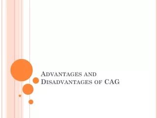 Advantages and Disadvantages of CAG