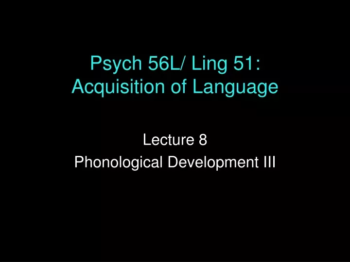 psych 56l ling 51 acquisition of language