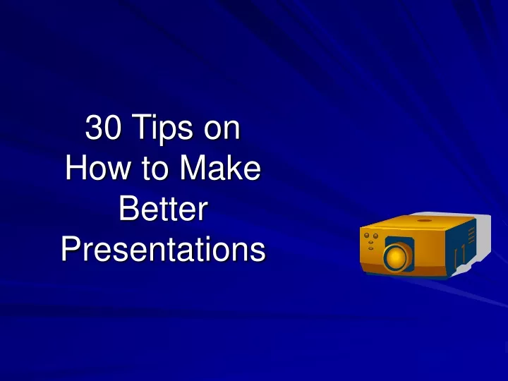 30 tips on how to make better presentations