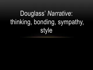 Douglass ’ Narrative :   thinking, bonding, sympathy, style