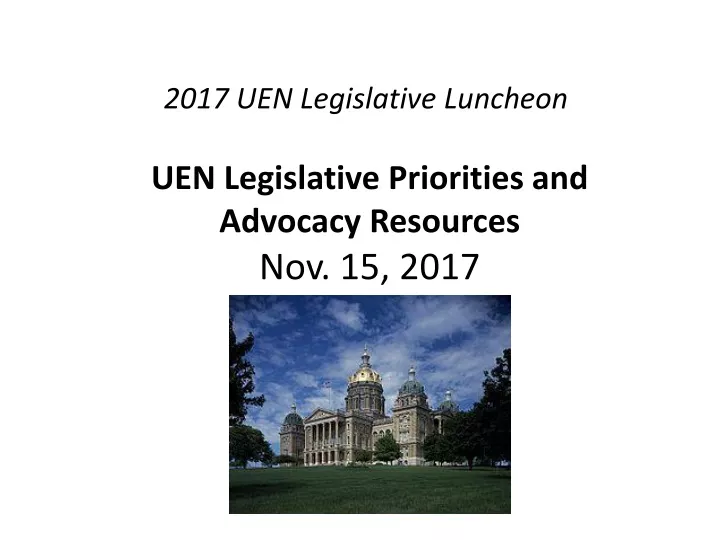 2017 uen legislative luncheon uen legislative priorities and advocacy resources nov 15 2017