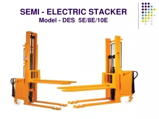 SEMI - ELECTRIC STACKER Model - DES  5E/8E/10E