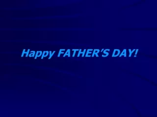 Happy FATHER’S DAY!