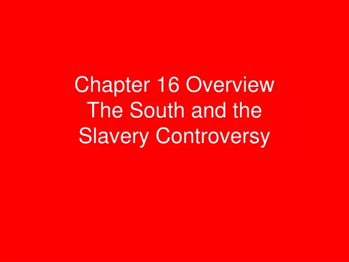 chapter 16 overview the south and the slavery controversy