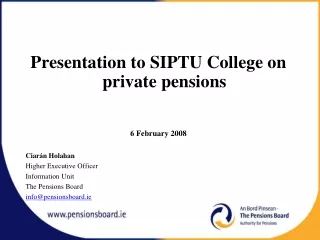 Presentation to SIPTU College on private pensions  6 February 2008 Ciarán Holahan