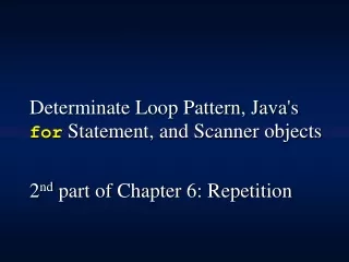 Determinate Loop  Pattern, Java's  for Statement, and Scanner objects