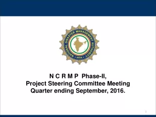 N C R M P  Phase-II,  Project Steering Committee Meeting Quarter ending September, 2016.