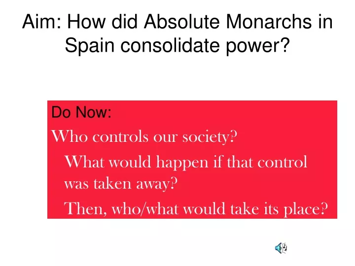 aim how did absolute monarchs in spain consolidate power