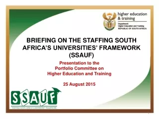 BRIEFING ON THE STAFFING SOUTH AFRICA’S UNIVERSITIES’ FRAMEWORK (SSAUF)