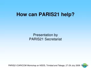 How can PARIS21 help? Presentation by PARIS21 Secretariat