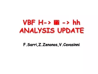 VBF H-&gt;  ??  -&gt; hh ANALYSIS UPDATE F.Sarri,Z.Zenonos,V.Cavasinni