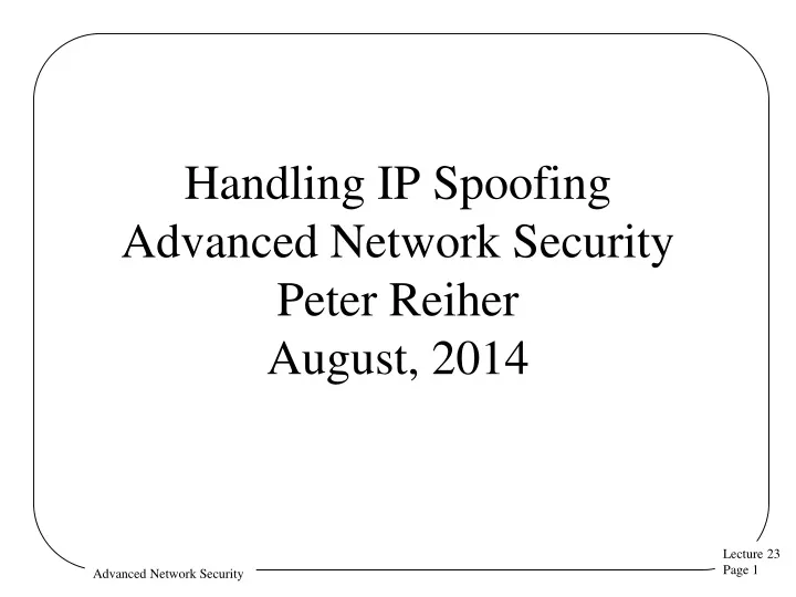 handling ip spoofing advanced network security peter reiher august 2014