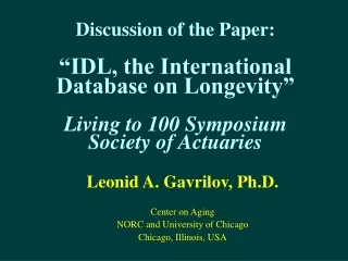 Leonid A. Gavrilov, Ph.D. Center on Aging  NORC and University of Chicago  Chicago, Illinois, USA