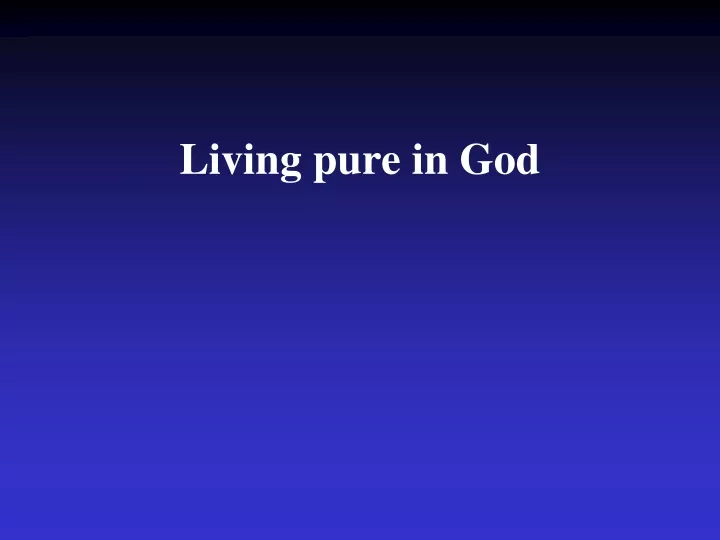 living pure in god