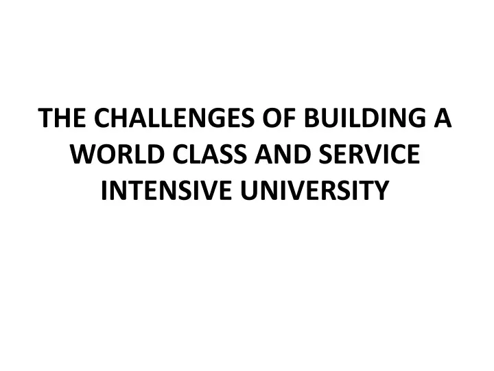 the challenges of building a world class and service intensive university