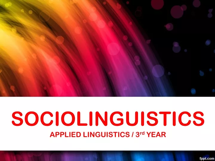 sociolinguistics applied linguistics 3 rd year