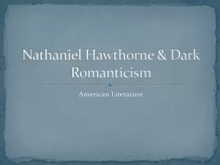 Nathaniel Hawthorne &amp; Dark Romanticism