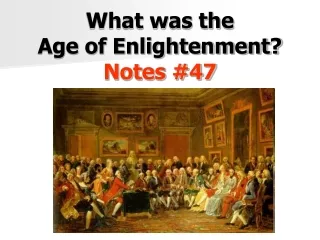 What was the  Age of Enlightenment?  Notes #47
