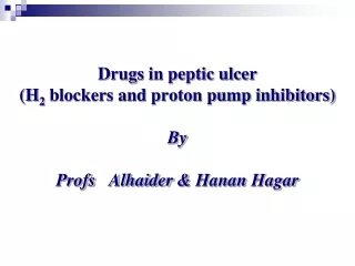 Drugs in peptic ulcer (H 2  blockers and proton pump inhibitors) By