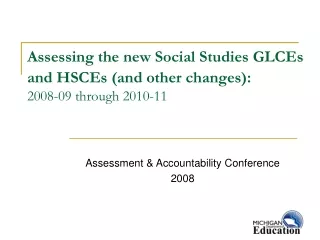 Assessing the new Social Studies GLCEs  and HSCEs (and other changes): 2008-09 through 2010-11
