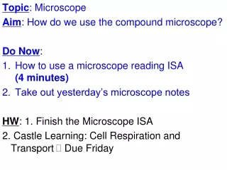 Topic : Microscope Aim : How do we use the compound microscope? Do Now :