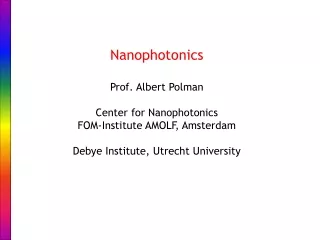 Nanophotonics Prof. Albert Polman Center for Nanophotonics FOM-Institute AMOLF, Amsterdam