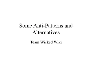 Some Anti-Patterns and Alternatives