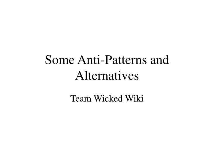some anti patterns and alternatives