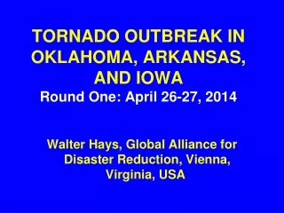 TORNADO OUTBREAK IN OKLAHOMA, ARKANSAS, AND IOWA Round One: April 26-27, 2014