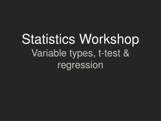 Statistics Workshop Variable types, t-test &amp; regression