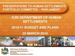 PRESENTATIONS TO HUMAN SETTLEMENTS PORTFOLIO COMMITTEE – PARLIAMENT