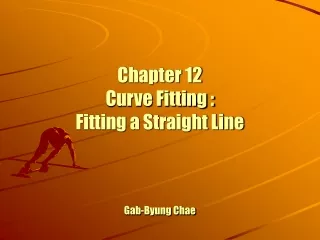 Chapter 12 Curve Fitting :  Fitting a Straight Line Gab-Byung Chae