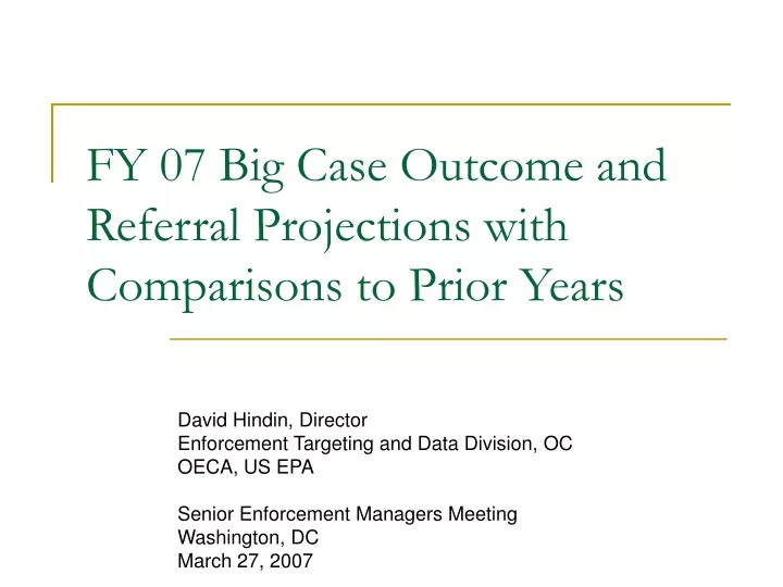 fy 07 big case outcome and referral projections with comparisons to prior years