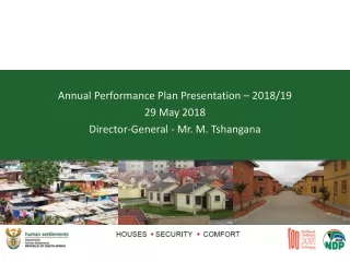 Annual Performance Plan Presentation  –  2018/19 29 May 2018 Director-General - Mr. M. Tshangana