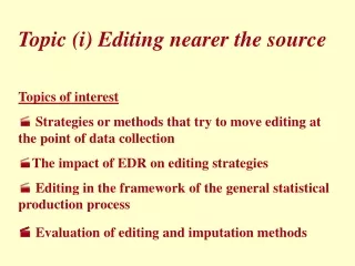 Topic (i) Editing nearer the source Topics of interest
