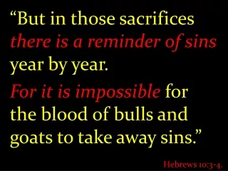 “ But in those sacrifices  there is a reminder of sins  year by year.
