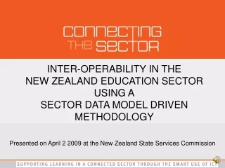 INTER-OPERABILITY IN THE NEW ZEALAND EDUCATION SECTOR USING A SECTOR DATA MODEL DRIVEN METHODOLOGY