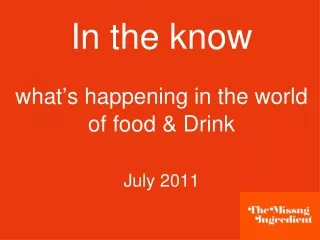 In the know what ’ s happening in the world  of food &amp; Drink  July 2011