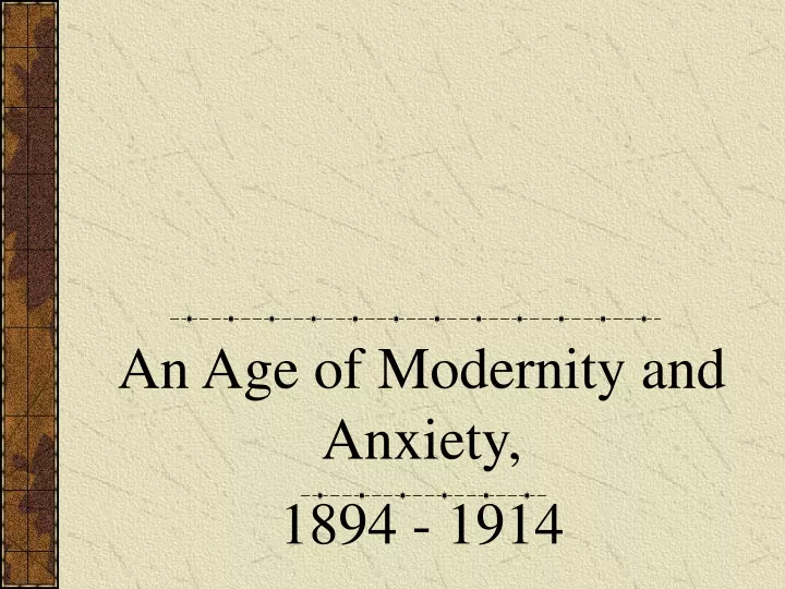 an age of modernity and anxiety 1894 1914