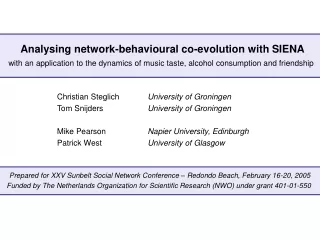 Analysing network-behavioural co-evolution with SIENA Christian Steglich	 University of Groningen