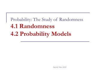 Probability: The Study of Randomness 4.1 Randomness  4.2 Probability Models