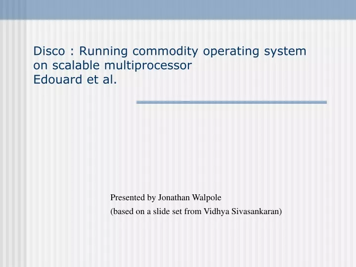 disco running commodity operating system on scalable multiprocessor edouard et al