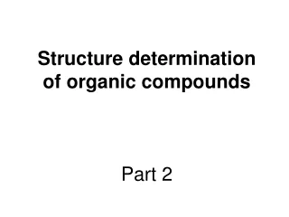 S tructure determination of organic compounds Part 2
