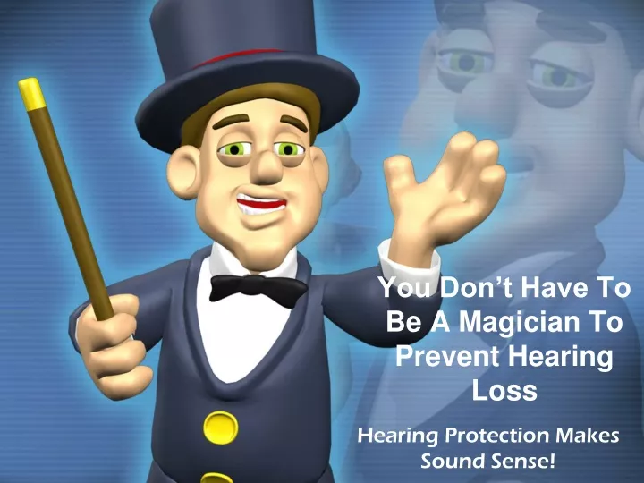 you don t have to be a magician to prevent hearing loss