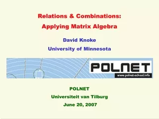 Relations &amp; Combinations: Applying Matrix Algebra David Knoke University of Minnesota POLNET